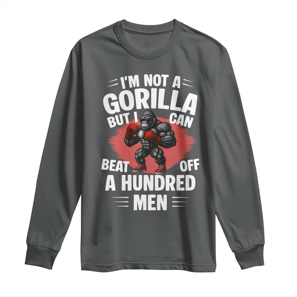 Funny Boxing Long Sleeve Shirt Not A Gorilla But I Can Beat Off A Hundred Men TS12 Dark Heather Print Your Wear