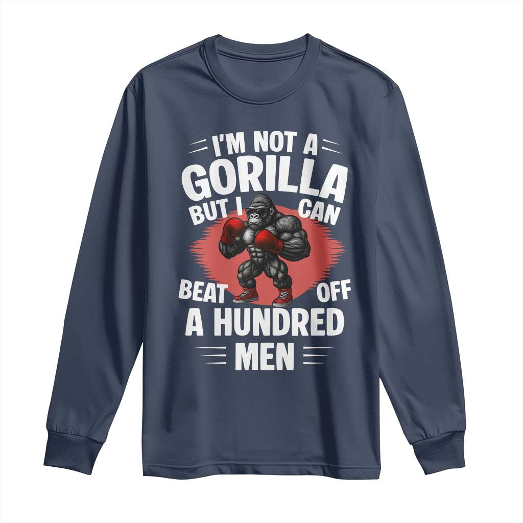 Funny Boxing Long Sleeve Shirt Not A Gorilla But I Can Beat Off A Hundred Men TS12 Navy Print Your Wear