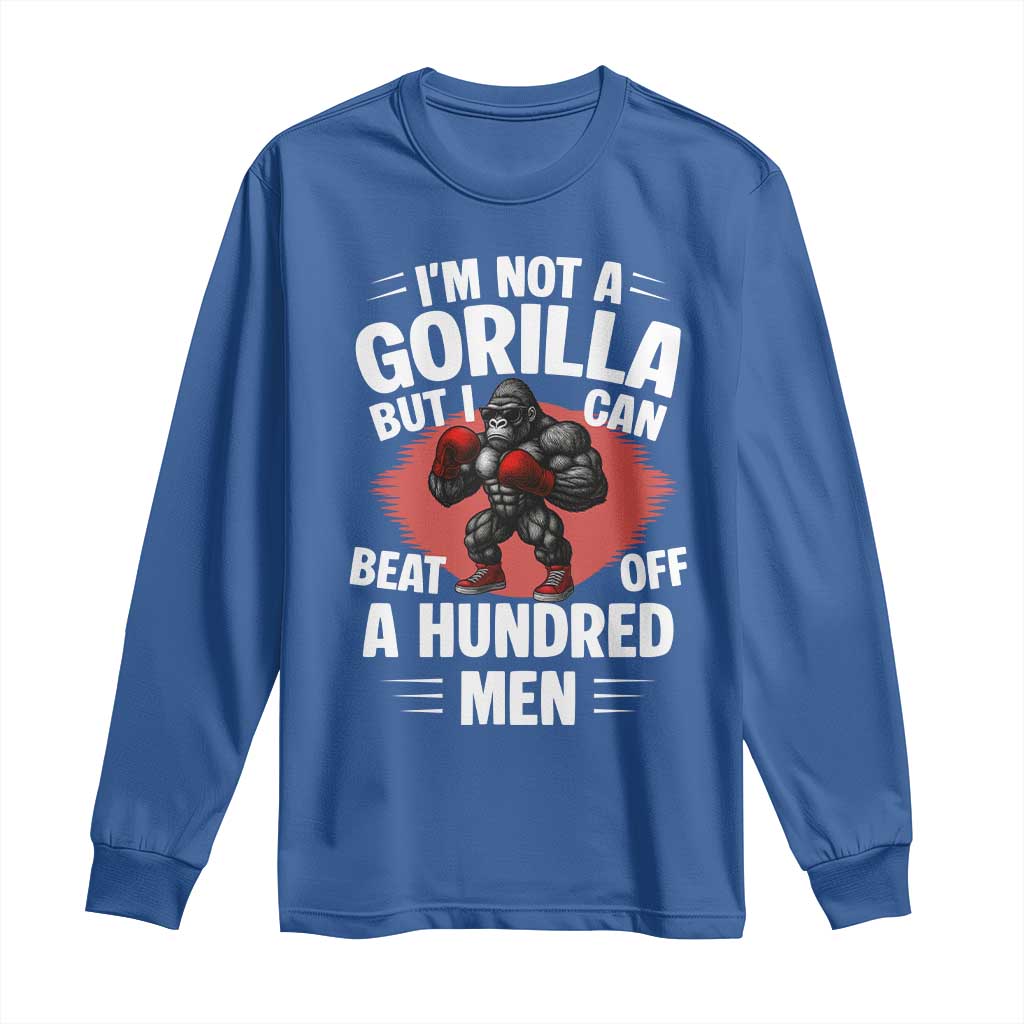 Funny Boxing Long Sleeve Shirt Not A Gorilla But I Can Beat Off A Hundred Men TS12 Royal Blue Print Your Wear