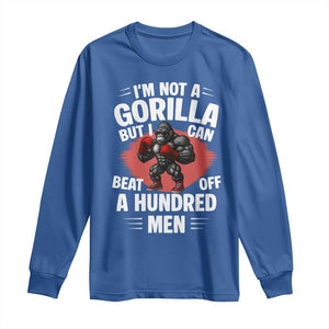 Funny Boxing Long Sleeve Shirt Not A Gorilla But I Can Beat Off A Hundred Men TS12 Royal Blue Print Your Wear