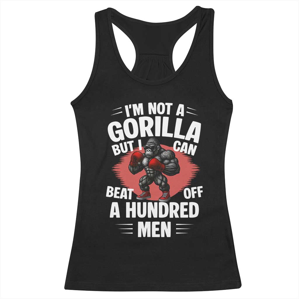 Funny Boxing Racerback Tank Top Not A Gorilla But I Can Beat Off A Hundred Men TS12 Black Print Your Wear