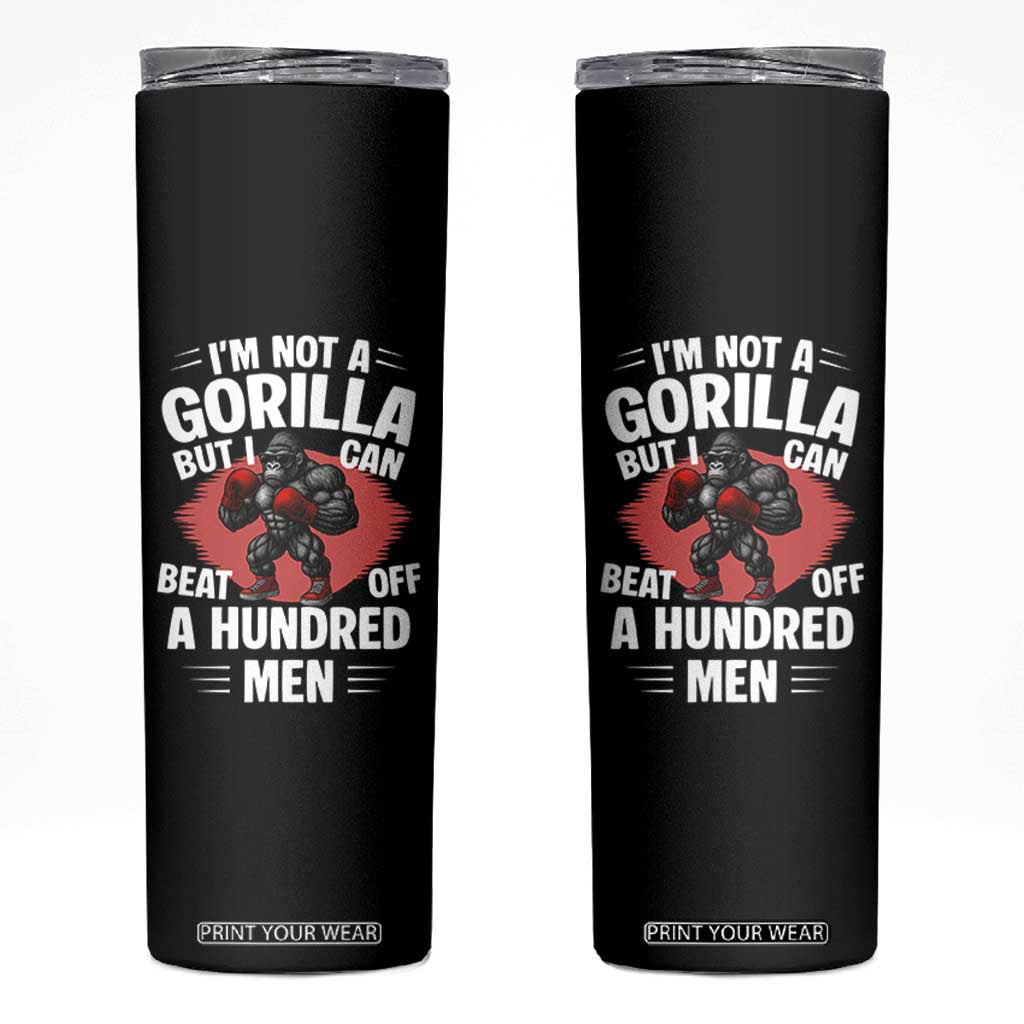 Funny Boxing Skinny Tumbler Not A Gorilla But I Can Beat Off A Hundred Men TS12 Black Print Your Wear