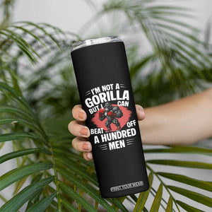 Funny Boxing Skinny Tumbler Not A Gorilla But I Can Beat Off A Hundred Men TS12 Print Your Wear