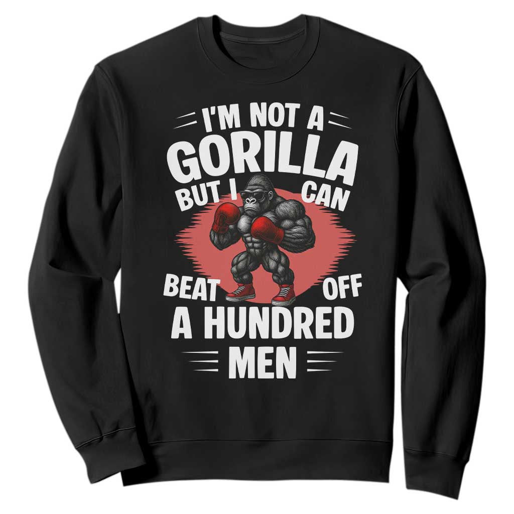 Funny Boxing Sweatshirt Not A Gorilla But I Can Beat Off A Hundred Men TS12 Black Print Your Wear