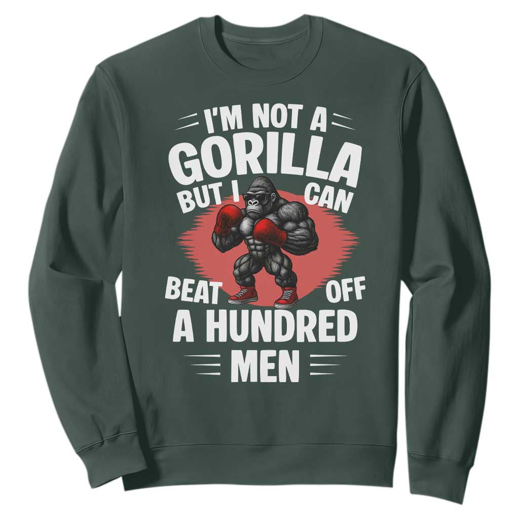 Funny Boxing Sweatshirt Not A Gorilla But I Can Beat Off A Hundred Men TS12 Dark Forest Green Print Your Wear