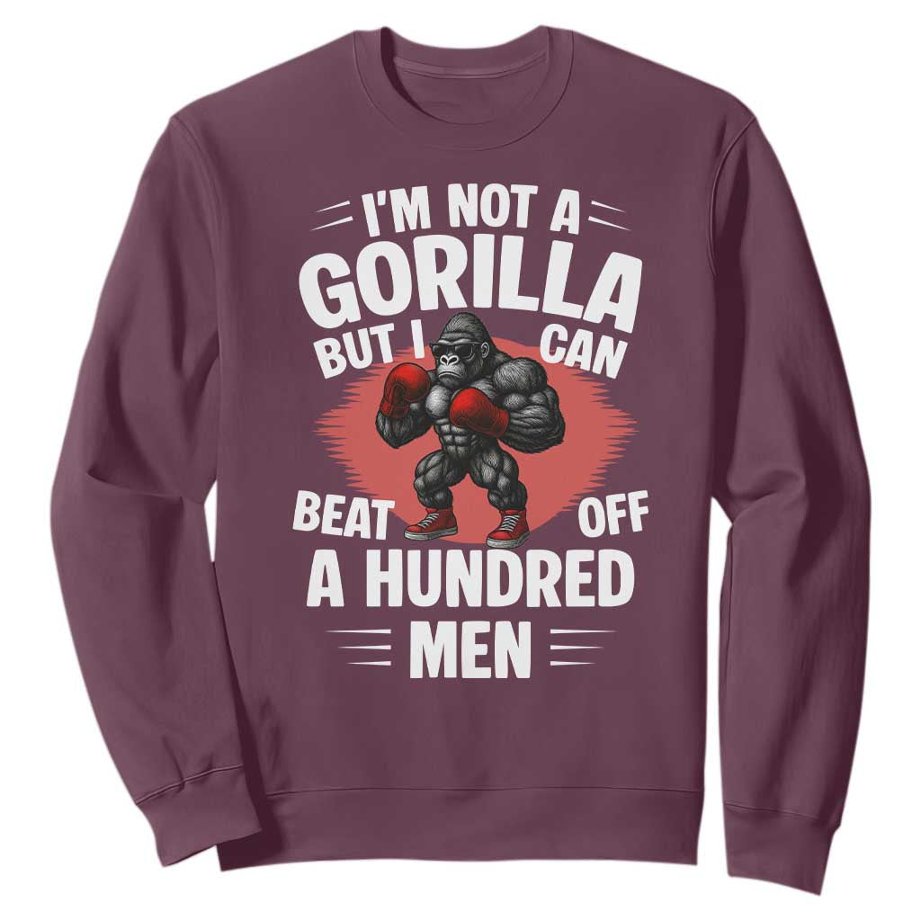 Funny Boxing Sweatshirt Not A Gorilla But I Can Beat Off A Hundred Men TS12 Maroon Print Your Wear