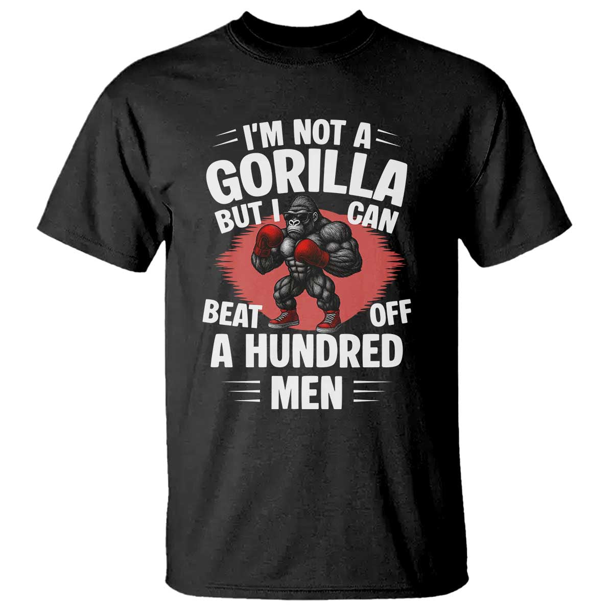 Funny Boxing T Shirt Not A Gorilla But I Can Beat Off A Hundred Men TS12 Black Print Your Wear