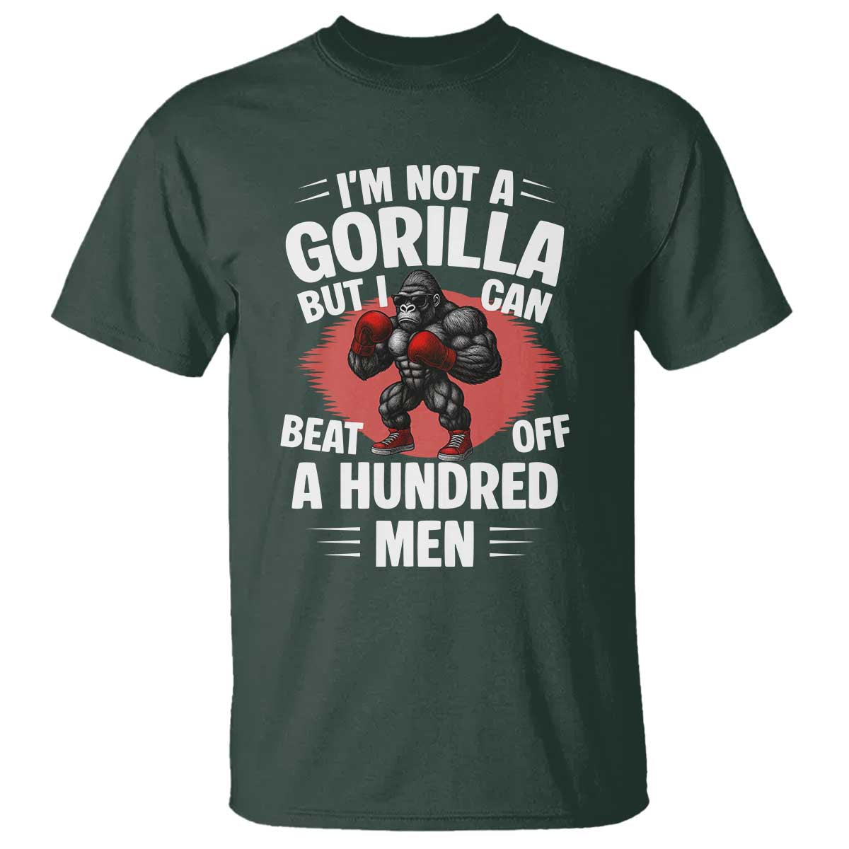 Funny Boxing T Shirt Not A Gorilla But I Can Beat Off A Hundred Men TS12 Dark Forest Green Print Your Wear