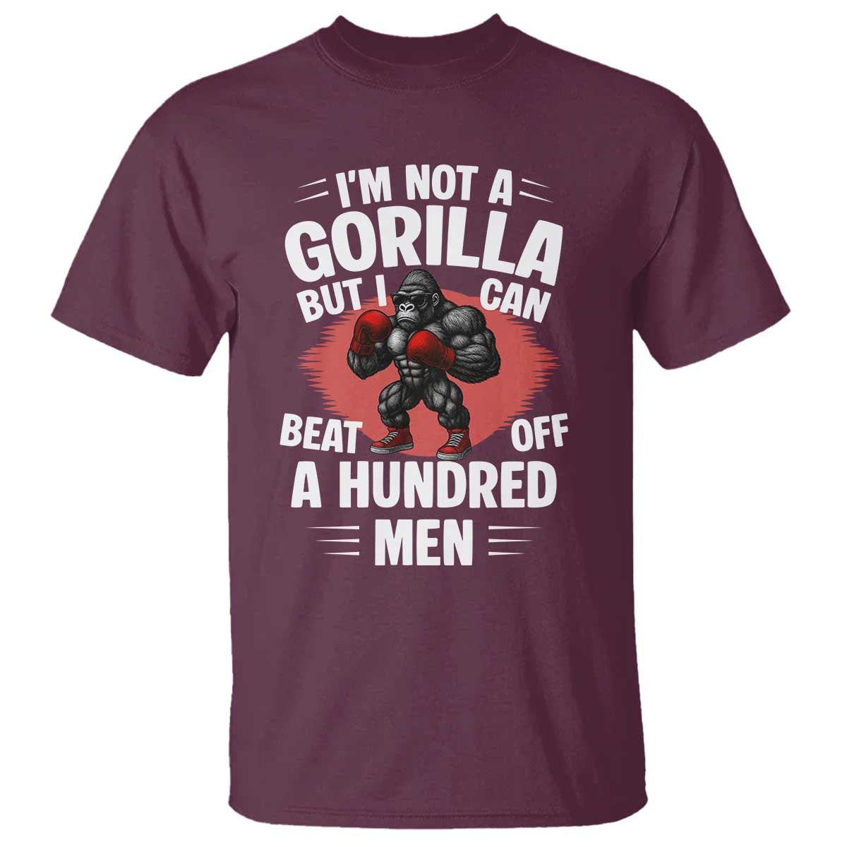 Funny Boxing T Shirt Not A Gorilla But I Can Beat Off A Hundred Men TS12 Maroon Print Your Wear