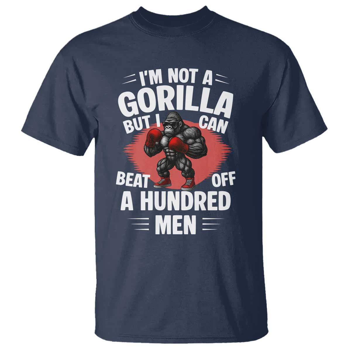 Funny Boxing T Shirt Not A Gorilla But I Can Beat Off A Hundred Men TS12 Navy Print Your Wear