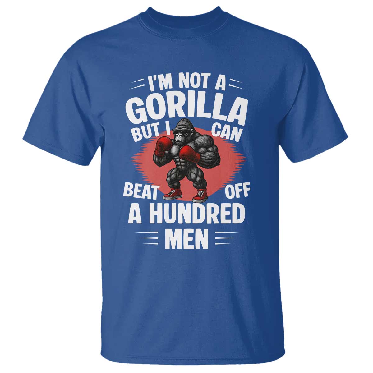 Funny Boxing T Shirt Not A Gorilla But I Can Beat Off A Hundred Men TS12 Royal Blue Print Your Wear