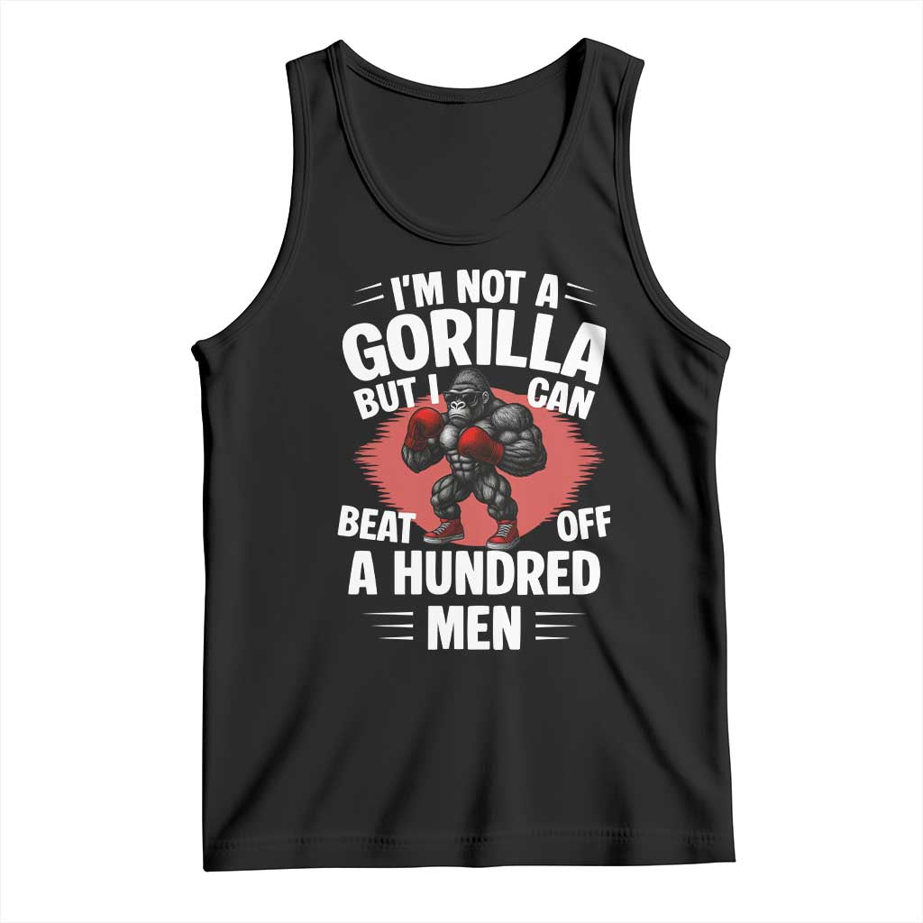 Funny Boxing Tank Top Not A Gorilla But I Can Beat Off A Hundred Men TS12 Black Print Your Wear