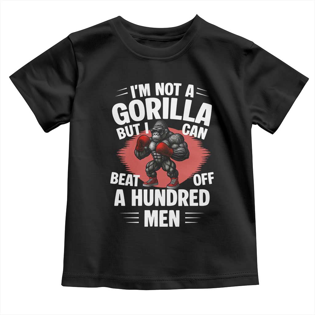Funny Boxing Toddler T Shirt Not A Gorilla But I Can Beat Off A Hundred Men TS12 Black Print Your Wear