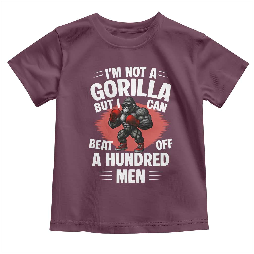 Funny Boxing Toddler T Shirt Not A Gorilla But I Can Beat Off A Hundred Men TS12 Maroon Print Your Wear