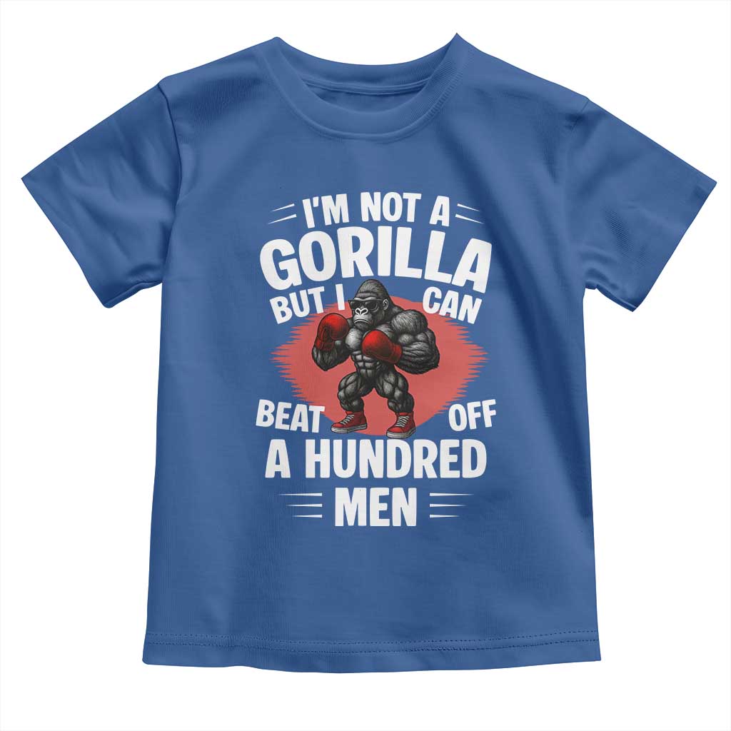 Funny Boxing Toddler T Shirt Not A Gorilla But I Can Beat Off A Hundred Men TS12 Royal Blue Print Your Wear