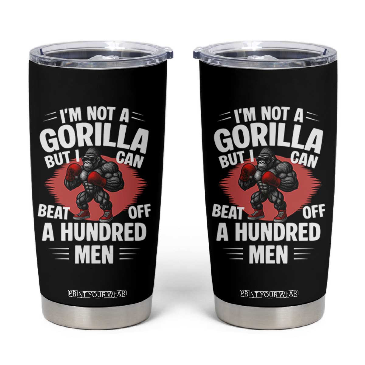 Funny Boxing Tumbler Cup Not A Gorilla But I Can Beat Off A Hundred Men TS12 Black Print Your Wear