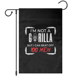 Funny Gorilla Humor Garden Flag Not A Gorilla But I Can Beat Off A Hundred Men TS12 Black Print Your Wear