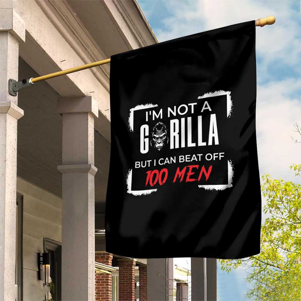 Funny Gorilla Humor Garden Flag Not A Gorilla But I Can Beat Off A Hundred Men TS12 Print Your Wear