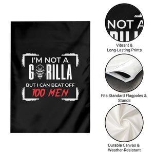 Funny Gorilla Humor Garden Flag Not A Gorilla But I Can Beat Off A Hundred Men TS12 Print Your Wear