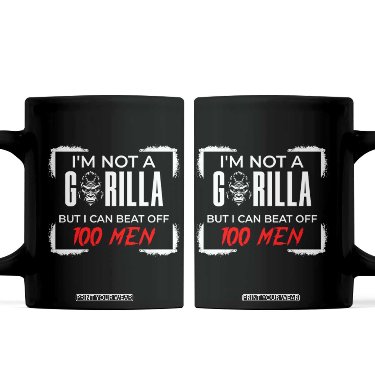 Funny Gorilla Humor Coffee Mug Not A Gorilla But I Can Beat Off A Hundred Men TS12 Black Print Your Wear