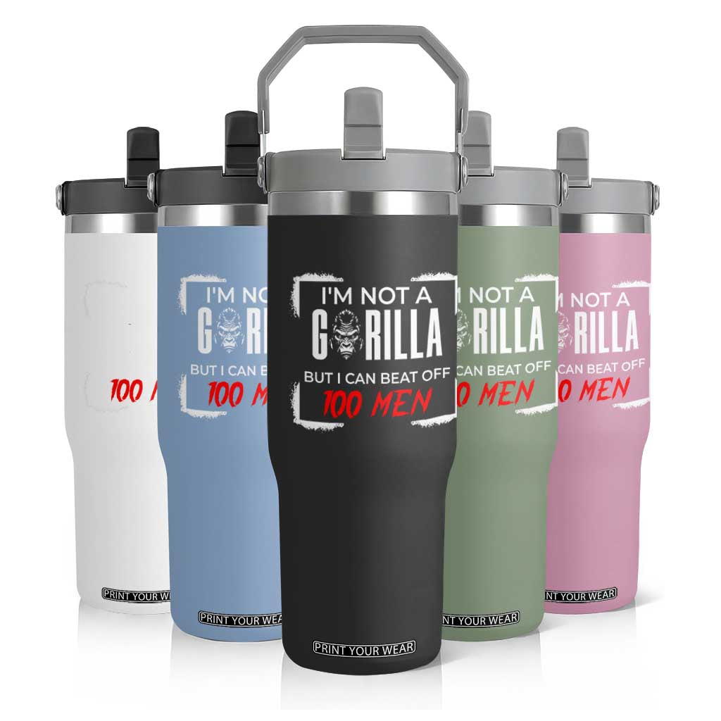 Funny Gorilla Humor Flip Straw Tumbler Not A Gorilla But I Can Beat Off A Hundred Men TS12 Print Your Wear