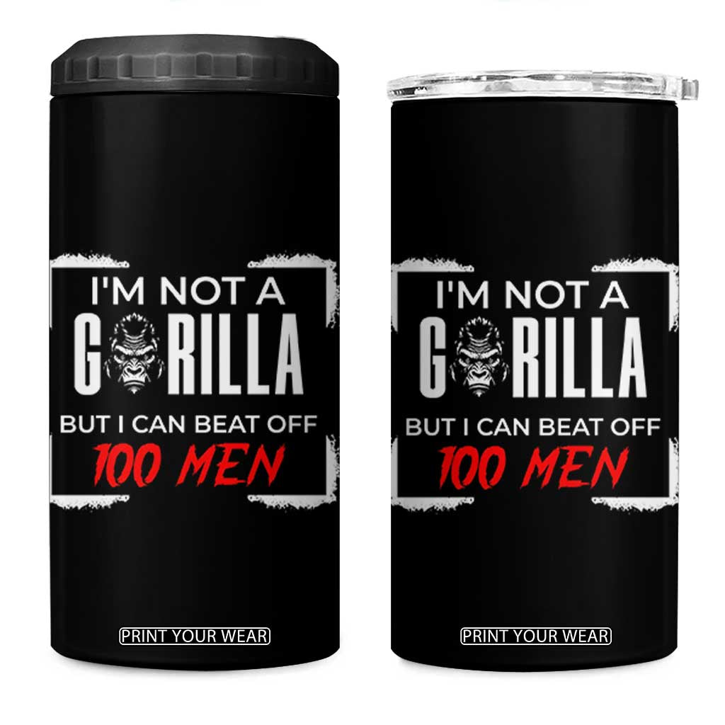 Funny Gorilla Humor 4 in 1 Can Cooler Tumbler Not A Gorilla But I Can Beat Off A Hundred Men TS12 One Size: 16 oz Black Print Your Wear