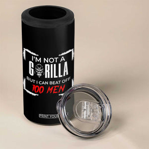 Funny Gorilla Humor 4 in 1 Can Cooler Tumbler Not A Gorilla But I Can Beat Off A Hundred Men TS12 Print Your Wear