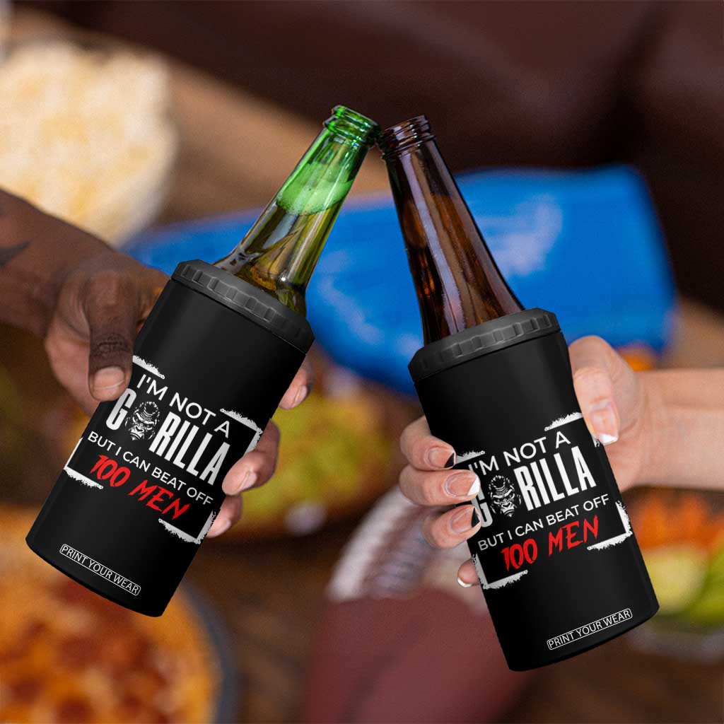 Funny Gorilla Humor 4 in 1 Can Cooler Tumbler Not A Gorilla But I Can Beat Off A Hundred Men TS12 Print Your Wear