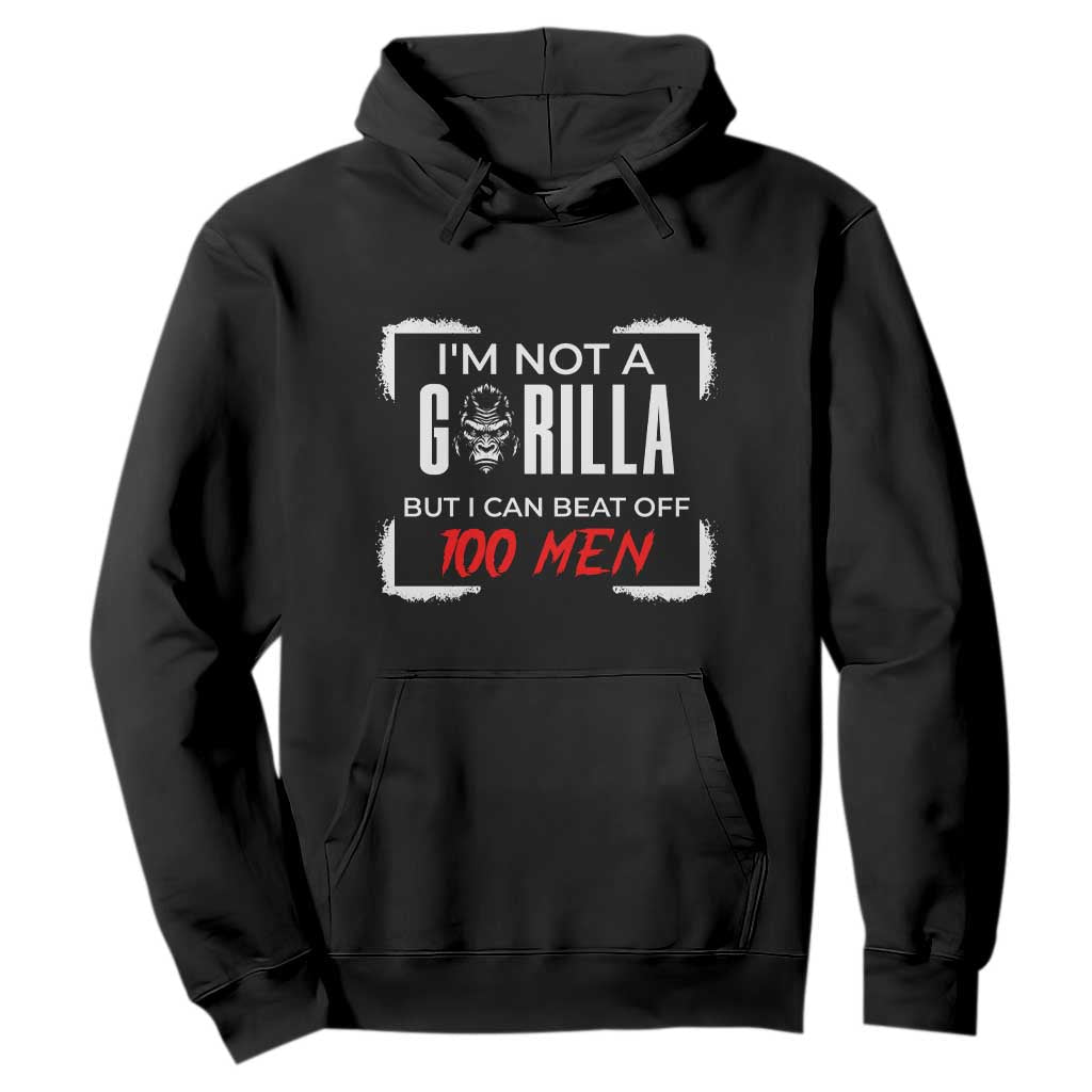 Funny Gorilla Humor Hoodie Not A Gorilla But I Can Beat Off A Hundred Men TS12 Black Print Your Wear