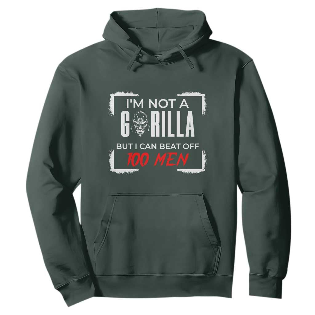 Funny Gorilla Humor Hoodie Not A Gorilla But I Can Beat Off A Hundred Men TS12 Dark Forest Green Print Your Wear