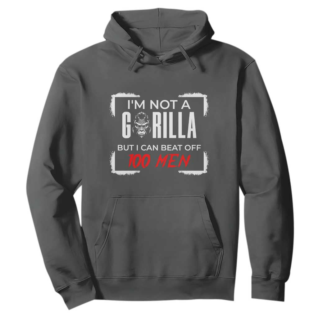Funny Gorilla Humor Hoodie Not A Gorilla But I Can Beat Off A Hundred Men TS12 Dark Heather Print Your Wear