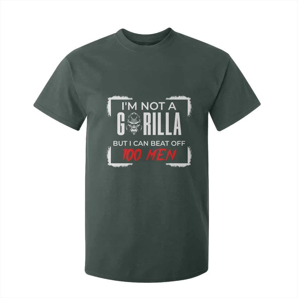 Funny Gorilla Humor T Shirt For Kid Not A Gorilla But I Can Beat Off A Hundred Men TS12 Dark Forest Green Print Your Wear