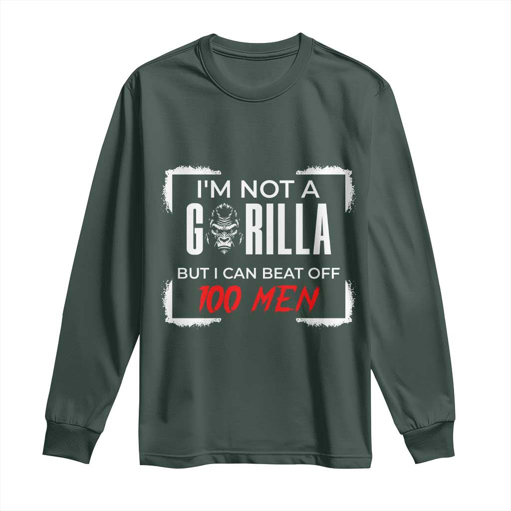 Funny Gorilla Humor Long Sleeve Shirt Not A Gorilla But I Can Beat Off A Hundred Men TS12 Dark Forest Green Print Your Wear