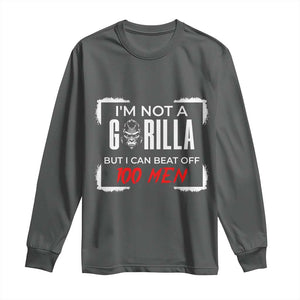 Funny Gorilla Humor Long Sleeve Shirt Not A Gorilla But I Can Beat Off A Hundred Men TS12 Dark Heather Print Your Wear