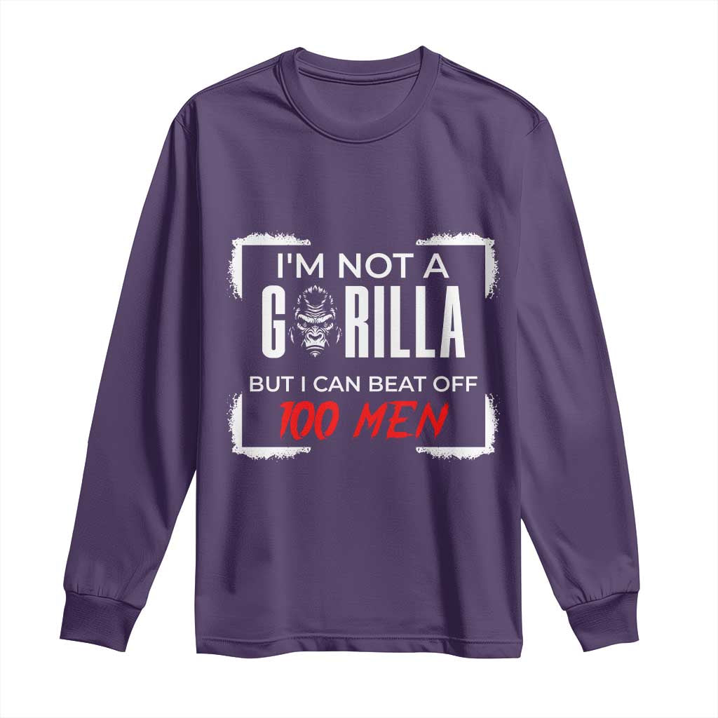 Funny Gorilla Humor Long Sleeve Shirt Not A Gorilla But I Can Beat Off A Hundred Men TS12 Purple Print Your Wear