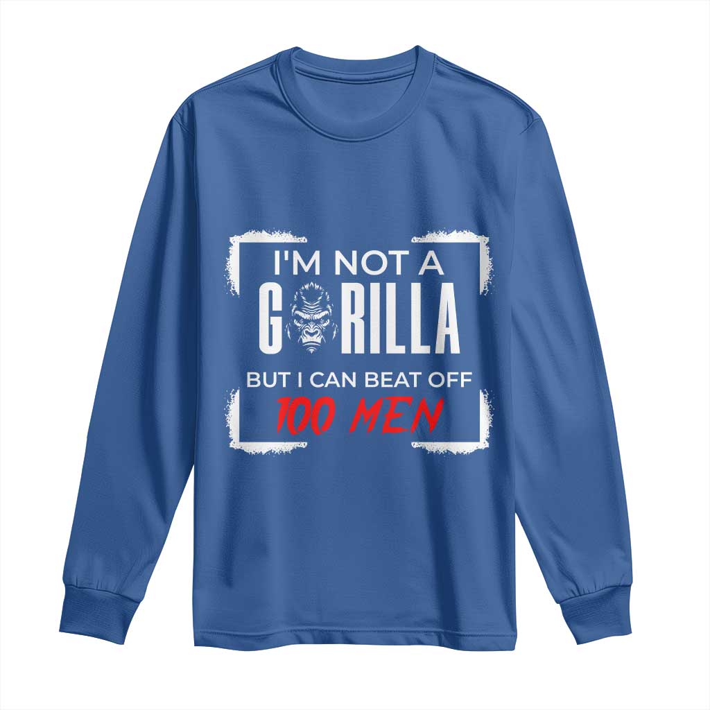 Funny Gorilla Humor Long Sleeve Shirt Not A Gorilla But I Can Beat Off A Hundred Men TS12 Royal Blue Print Your Wear