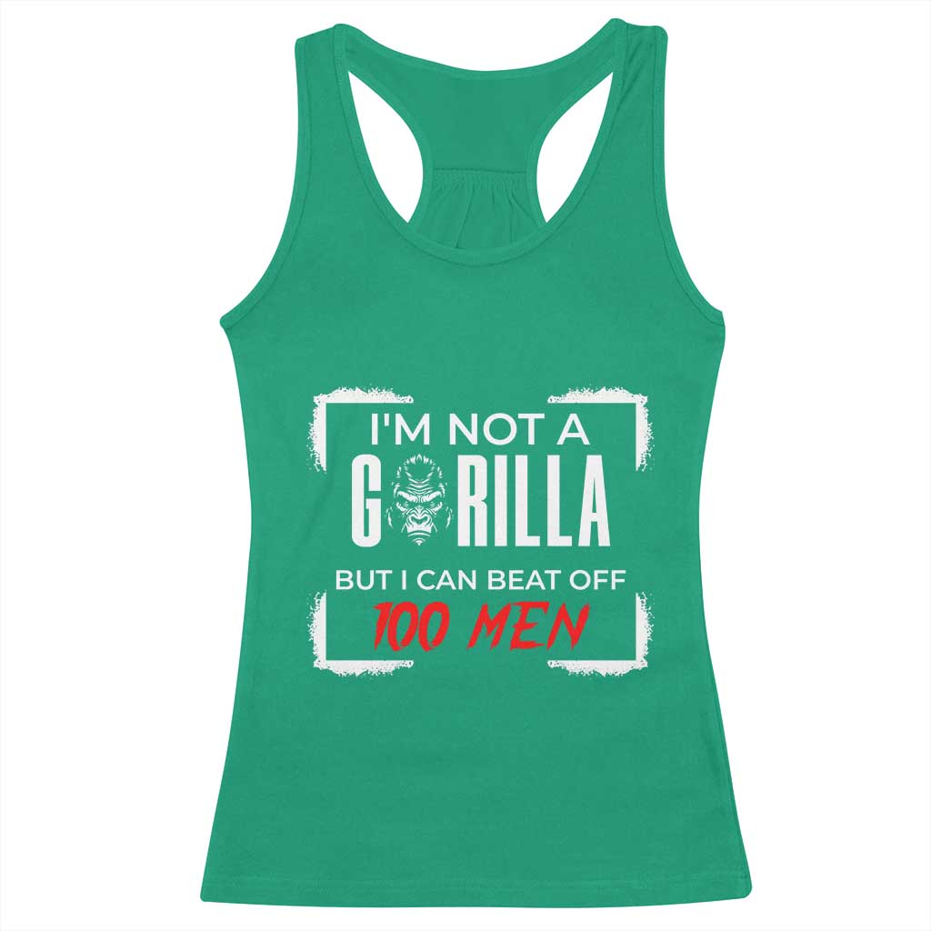 Funny Gorilla Humor Racerback Tank Top Not A Gorilla But I Can Beat Off A Hundred Men TS12 Irish Green Print Your Wear