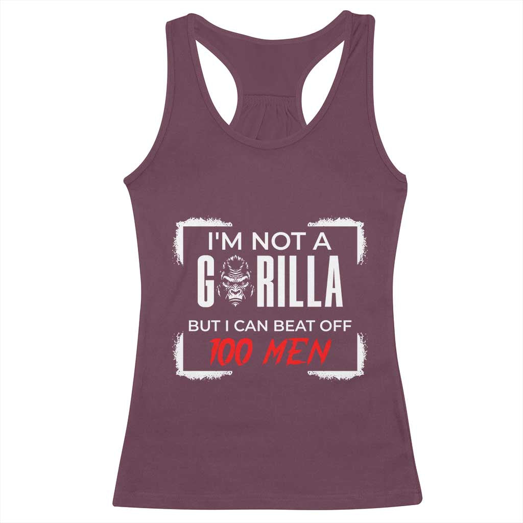 Funny Gorilla Humor Racerback Tank Top Not A Gorilla But I Can Beat Off A Hundred Men TS12 Maroon Print Your Wear