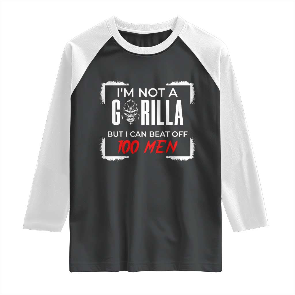 Funny Gorilla Humor Raglan Shirt Not A Gorilla But I Can Beat Off A Hundred Men TS12 Black White Print Your Wear