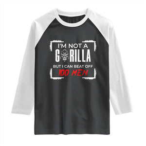 Funny Gorilla Humor Raglan Shirt Not A Gorilla But I Can Beat Off A Hundred Men TS12 Black White Print Your Wear