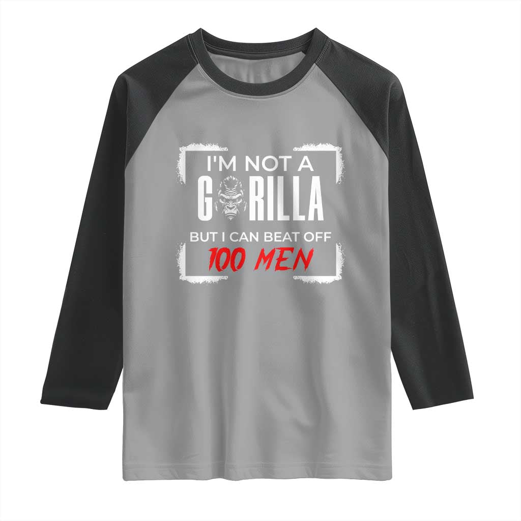 Funny Gorilla Humor Raglan Shirt Not A Gorilla But I Can Beat Off A Hundred Men TS12 Sport Gray Black Print Your Wear