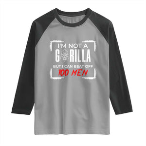 Funny Gorilla Humor Raglan Shirt Not A Gorilla But I Can Beat Off A Hundred Men TS12 Sport Gray Black Print Your Wear