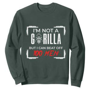 Funny Gorilla Humor Sweatshirt Not A Gorilla But I Can Beat Off A Hundred Men TS12 Dark Forest Green Print Your Wear