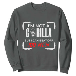 Funny Gorilla Humor Sweatshirt Not A Gorilla But I Can Beat Off A Hundred Men TS12 Dark Heather Print Your Wear