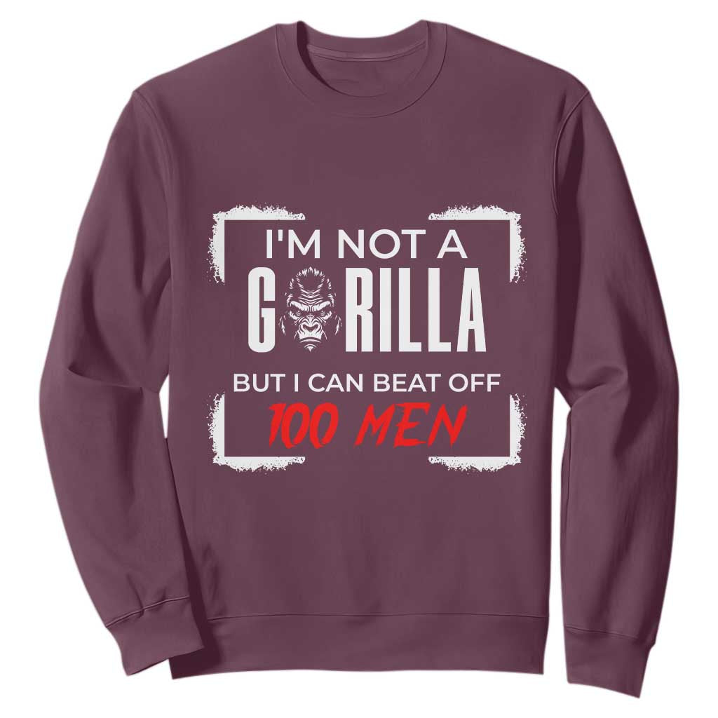 Funny Gorilla Humor Sweatshirt Not A Gorilla But I Can Beat Off A Hundred Men TS12 Maroon Print Your Wear