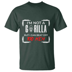 Funny Gorilla Humor T Shirt Not A Gorilla But I Can Beat Off A Hundred Men TS12 Dark Forest Green Print Your Wear