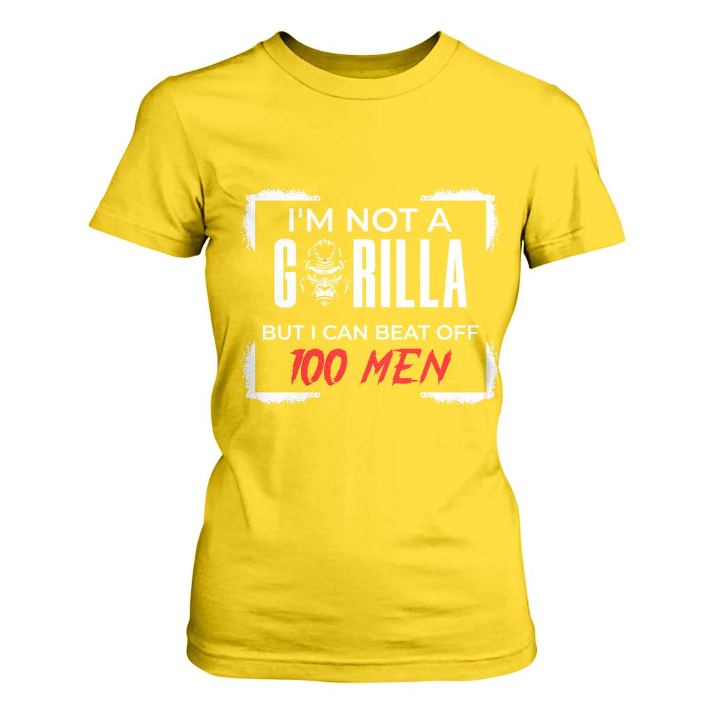 Funny Gorilla Humor T Shirt For Women Not A Gorilla But I Can Beat Off A Hundred Men TS12 Daisy Print Your Wear