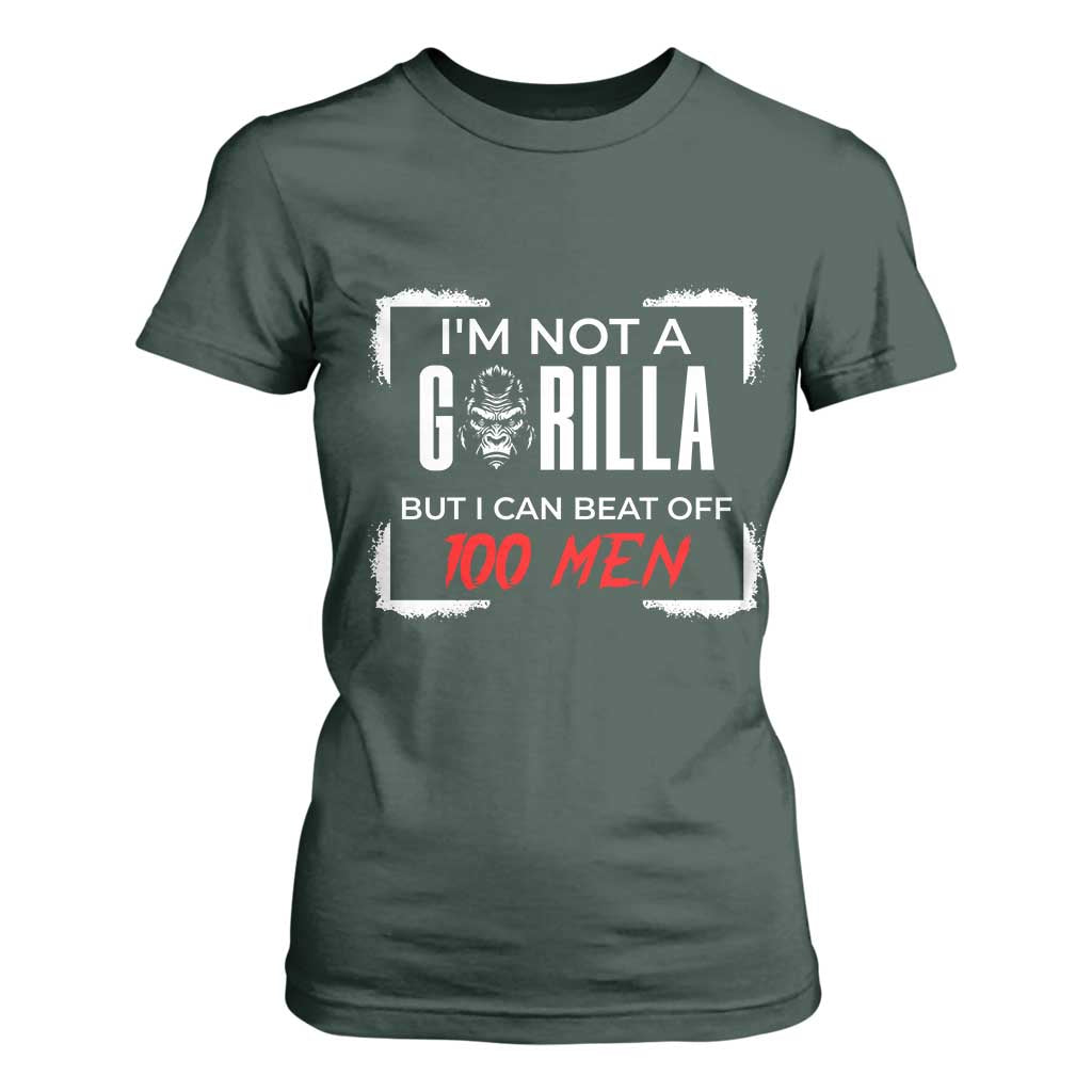 Funny Gorilla Humor T Shirt For Women Not A Gorilla But I Can Beat Off A Hundred Men TS12 Dark Forest Green Print Your Wear