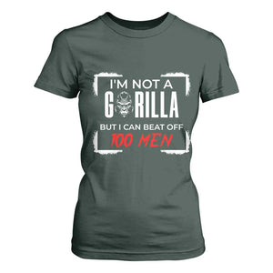 Funny Gorilla Humor T Shirt For Women Not A Gorilla But I Can Beat Off A Hundred Men TS12 Dark Forest Green Print Your Wear