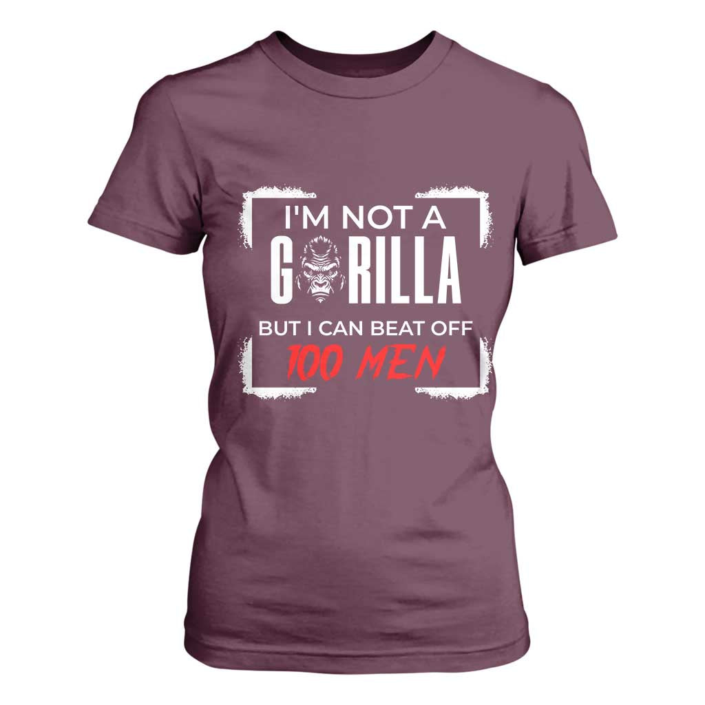 Funny Gorilla Humor T Shirt For Women Not A Gorilla But I Can Beat Off A Hundred Men TS12 Maroon Print Your Wear